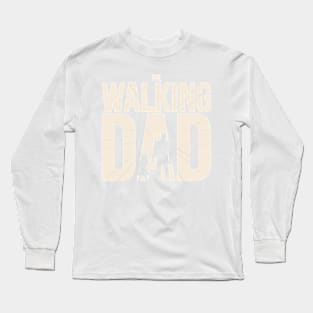 The Walking Dad - Funny Fathers Day - Dad Design Long Sleeve T-Shirt